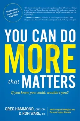 Możesz zrobić więcej, co ma znaczenie: Gdybyś wiedział, że możesz, nie zrobiłbyś tego? - You Can Do More That Matters: If You Knew You Could, Wouldn't You?