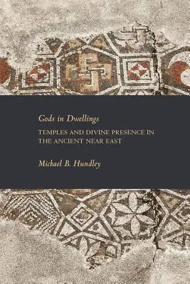 Bogowie w domach: Świątynie i boska obecność na starożytnym Bliskim Wschodzie - Gods in Dwellings: Temples and Divine Presence in the Ancient Near East