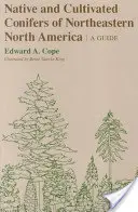 Rodzime i uprawne drzewa iglaste północno-wschodniej Ameryki Północnej: A Guide - Native and Cultivated Conifers of Northeastern North America: A Guide