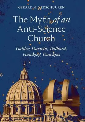 Mit Kościoła antynaukowego: Galileusz, Darwin, Teilhard, Hawking, Dawkins - The Myth of an Anti-Science Church: Galileo, Darwin, Teilhard, Hawking, Dawkins