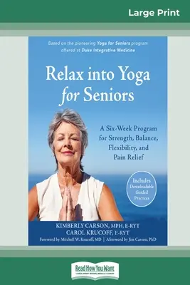 Zrelaksuj się w jodze dla seniorów: Sześciotygodniowy program na siłę, równowagę, elastyczność i ulgę w bólu (16pt Large Print Edition) - Relax into Yoga for Seniors: A Six-Week Program for Strength, Balance, Flexibility, and Pain Relief (16pt Large Print Edition)