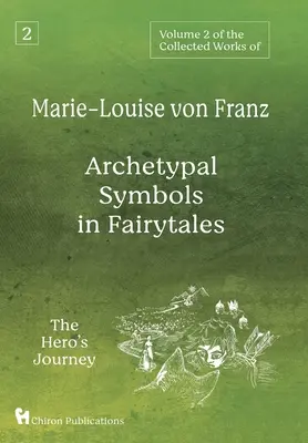 Tom 2 dzieł zebranych Marie-Louise von Franz: Archetypowe symbole w baśniach: Podróż bohatera - Volume 2 of the Collected Works of Marie-Louise von Franz: Archetypal Symbols in Fairytales: The Hero's Journey