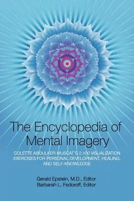 Encyklopedia wyobraźni mentalnej: 2,100 ćwiczeń wizualizacyjnych Colette Aboulker-Muscat dla rozwoju osobistego, uzdrawiania i samowiedzy - Encyclopedia of Mental Imagery: Colette Aboulker-Muscat's 2,100 Visualization Exercises for Personal Development, Healing, and Self-Knowledge