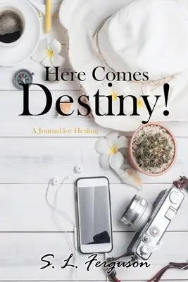 Nadchodzi przeznaczenie! Dziennik uzdrawiania - Here Comes Destiny!: A Journal for Healing