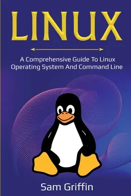 Linux: Kompleksowy przewodnik po systemie operacyjnym Linux i wierszu poleceń - Linux: A Comprehensive Guide to Linux Operating System and Command Line