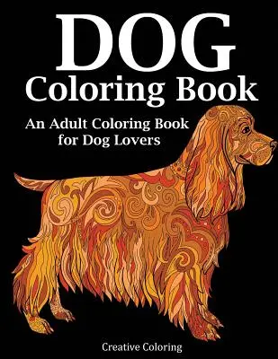 Kolorowanka z psem: Kolorowanka dla dorosłych dla miłośników psów - Dog Coloring Book: An Adult Coloring Book for Dog Lovers