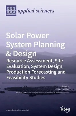 Planowanie i projektowanie systemów energii słonecznej: Ocena zasobów, ocena lokalizacji, projektowanie systemów, prognozowanie produkcji i studia wykonalności - Solar Power System Planning & Design: Resource Assessment, Site Evaluation, System Design, Production Forecasting and Feasibility Studies