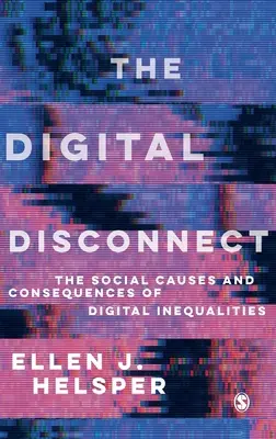 Cyfrowe odłączenie: Społeczne przyczyny i konsekwencje nierówności cyfrowych - The Digital Disconnect: The Social Causes and Consequences of Digital Inequalities