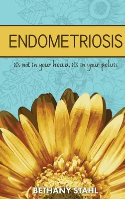 Endometrioza: to nie w głowie, to w miednicy - Endometriosis: it's not in your head, it's in your pelvis