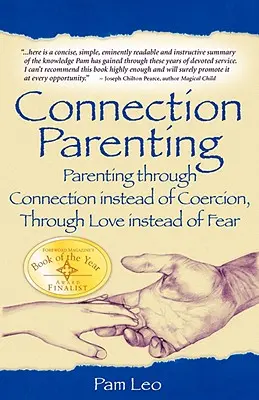Rodzicielstwo przez połączenie: Rodzicielstwo przez więź zamiast przymusu, przez miłość zamiast strachu - Connection Parenting: Parenting Through Connection Instead of Coercion, Through Love Instead of Fear
