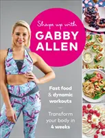 Shape Up with Gabby Allen: Szybkie jedzenie + dynamiczne treningi - przekształć swoje ciało w 4 tygodnie - Shape Up with Gabby Allen: Fast Food + Dynamic Workouts - Transform Your Body in 4 Weeks