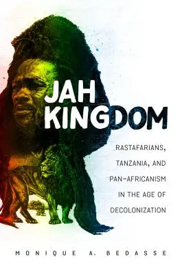 Królestwo Jah: Rastafarianie, Tanzania i panafrykanizm w epoce dekolonizacji - Jah Kingdom: Rastafarians, Tanzania, and Pan-Africanism in the Age of Decolonization