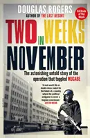 Dwa tygodnie w listopadzie - zdumiewająca, nieopowiedziana historia operacji, która obaliła Mugabe - Two Weeks In November - The astonishing untold story of the operation that toppled Mugabe