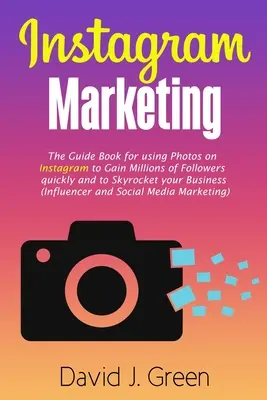 Marketing na Instagramie: The Guide Book for Using Photos on Instagram to Gain Millions of Followers Quickly and to Skyrocket your Business (Inf - Instagram Marketing: The Guide Book for Using Photos on Instagram to Gain Millions of Followers Quickly and to Skyrocket your Business (Inf