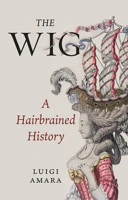 Peruka: Włosomaniacza historia - The Wig: A Hairbrained History