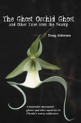 Duch orchidei: i inne opowieści z bagien - The Ghost Orchid Ghost: And Other Tales from the Swamp