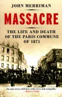 Masakra - życie i śmierć Komuny Paryskiej w 1871 r. - Massacre - The Life and Death of the Paris Commune of 1871