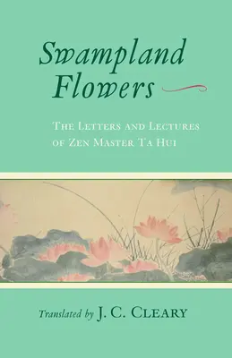 Kwiaty bagien: Listy i wykłady mistrza zen Ta Hui - Swampland Flowers: The Letters and Lectures of Zen Master Ta Hui