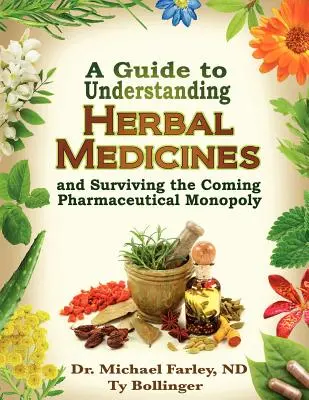Przewodnik po zrozumieniu leków ziołowych i przetrwaniu nadchodzącego monopolu farmaceutycznego - A Guide to Understanding Herbal Medicines and Surviving the Coming Pharmaceutical Monopoly