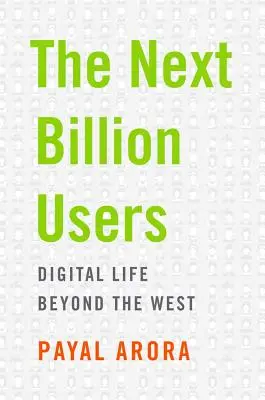 Następny miliard użytkowników: Cyfrowe życie poza Zachodem - The Next Billion Users: Digital Life Beyond the West