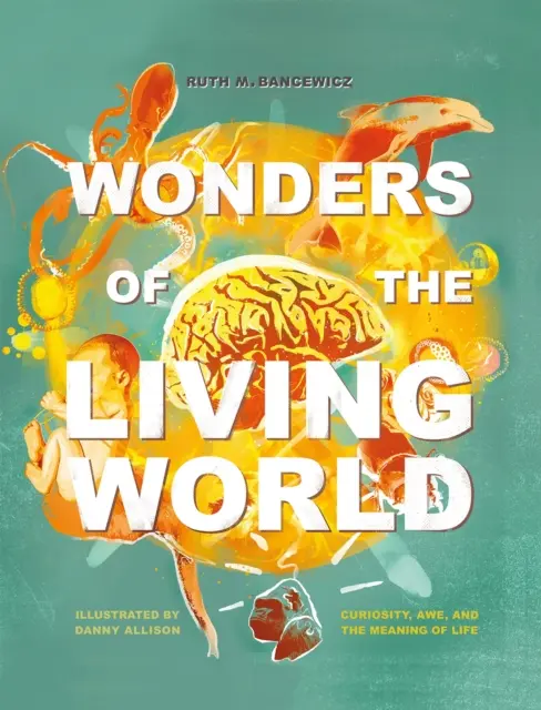 Wonders of the Living World (Illustrated Hardback) - Ciekawość, podziw i sens życia - Wonders of the Living World (Illustrated Hardback) - Curiosity, awe, and the meaning of life