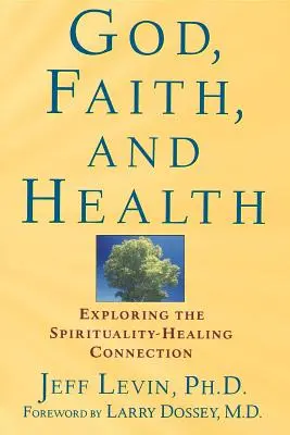 Bóg, wiara i zdrowie: Odkrywanie połączenia duchowości i uzdrawiania - God, Faith, and Health: Exploring the Spirituality-Healing Connection
