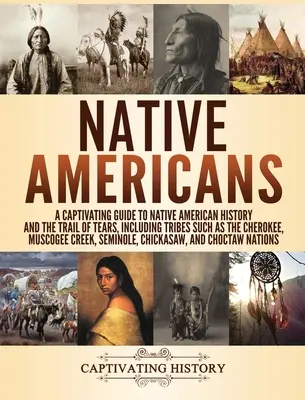 Rdzenni Amerykanie: Urzekający przewodnik po historii rdzennych Amerykanów i szlaku łez, w tym plemion takich jak Cherokee, Muscogee - Native Americans: A Captivating Guide to Native American History and the Trail of Tears, Including Tribes Such as the Cherokee, Muscogee