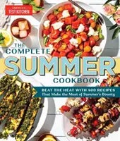 Kompletna letnia książka kucharska: Pokonaj upał dzięki 500 przepisom, które w pełni wykorzystują letnie zbiory - The Complete Summer Cookbook: Beat the Heat with 500 Recipes That Make the Most of Summer's Bounty