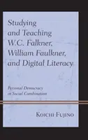 Studiowanie i nauczanie W.C. Falknera, Williama Faulknera i umiejętności cyfrowych: Osobista demokracja w społecznym połączeniu - Studying and Teaching W.C. Falkner, William Faulkner, and Digital Literacy: Personal Democracy in Social Combination