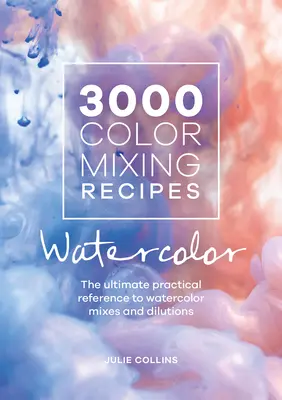 3000 przepisów na mieszanie kolorów: Watercolor: The Ultimate Practical Reference to Watercolor Mixes and Dilutions (Akwarela: Praktyczny przewodnik po mieszankach i rozcieńczalnikach akwareli) - 3000 Color Mixing Recipes: Watercolor: The Ultimate Practical Reference to Watercolor Mixes and Dilutions