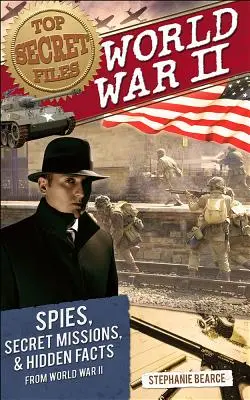 Ściśle tajne akta: II wojna światowa, szpiedzy, tajne misje i ukryte fakty z II wojny światowej - Top Secret Files: World War II, Spies, Secret Missions, and Hidden Facts from World War II