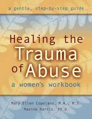 Leczenie traumy nadużycia: Poradnik dla kobiet - Healing the Trauma of Abuse: A Women's Workbook