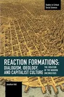 Formacja reakcji: Dialogizm, ideologia i kultura kapitalistyczna: Tworzenie nowoczesnej nieświadomości - Reaction Formation: Dialogism, Ideology, and Capitalist Culture: The Creation of the Modern Unconscious