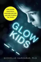 Glow Kids: Jak uzależnienie od ekranu opanowuje nasze dzieci - i jak przerwać ten trans - Glow Kids: How Screen Addiction Is Hijacking Our Kids - And How to Break the Trance