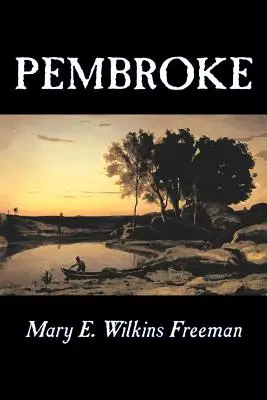 Pembroke autorstwa Mary E. Wilkins Freeman, Fikcja, Literackie - Pembroke by Mary E. Wilkins Freeman, Fiction, Literary