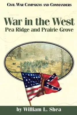 Wojna na Zachodzie: Pea Ridge i Prairie Grove - War in the West: Pea Ridge and Prairie Grove