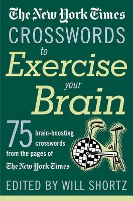 The New York Times Crosswords to Exercise Your Brain: 75 łamigłówek wzmacniających mózg - The New York Times Crosswords to Exercise Your Brain: 75 Brain-Boosting Puzzles