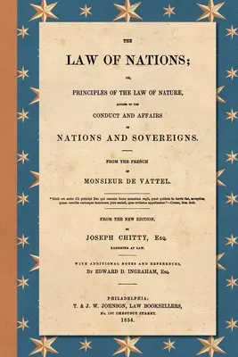 The Law of Nations (1854): Or, Principles of the Law of Nature, Applied to the Conduct and Affairs of Nations and Sovereigns. Z francuskiego - The Law of Nations (1854): Or, Principles of the Law of Nature, Applied to the Conduct and Affairs of Nations and Sovereigns. From the French of