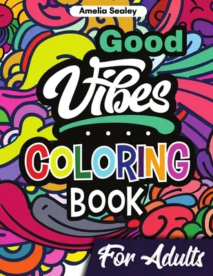 Kolorowanka Good Vibes dla dorosłych: pozytywna kolorowanka, podnosząca na duchu kolorowanka dla dorosłych dla relaksu i odstresowania - Good Vibes Coloring Book for Adults: Positive Coloring Book, Uplifting Adult Coloring Books for Relaxation and Stress Relief