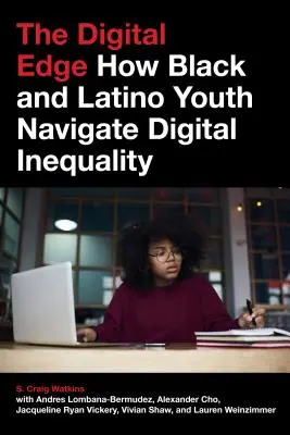 Cyfrowa krawędź: jak czarnoskóra i latynoska młodzież radzi sobie z cyfrową nierównością - The Digital Edge: How Black and Latino Youth Navigate Digital Inequality
