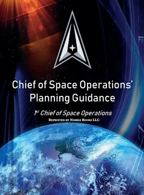 Wytyczne planowania szefa operacji kosmicznych: 1. szef operacji kosmicznych - Chief of Space Operations' Planning Guidance: 1st Chief of Space Operations