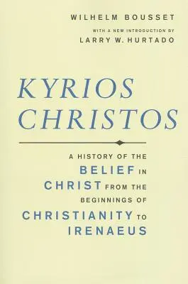 Kyrios Christos: Historia wiary w Chrystusa od początków chrześcijaństwa do Ireneusza - Kyrios Christos: A History of the Belief in Christ from the Beginnings of Christianity to Irenaeus