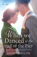 Kiedy tańczyliśmy na końcu molo: Przejmująca powieść o rodzinnej tragedii i wojennym romansie - When We Danced at the End of the Pier: A heartbreaking novel of family tragedy and wartime romance