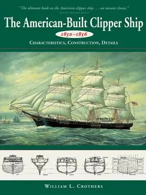 Amerykańskie klipery z lat 1850-1856: charakterystyka, budowa i szczegóły - American-Built Clipper Ship, 1850-1856: Characteristics, Construction, and Details