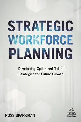 Strategiczne planowanie zatrudnienia: Rozwijanie zoptymalizowanych strategii talentów dla przyszłego wzrostu - Strategic Workforce Planning: Developing Optimized Talent Strategies for Future Growth