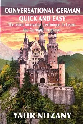 Konwersacyjny niemiecki szybko i łatwo: najbardziej zaawansowana rewolucyjna technika nauki języka niemieckiego - Conversational German Quick and Easy: The Most Advanced Revolutionary Technique to Learn German Language