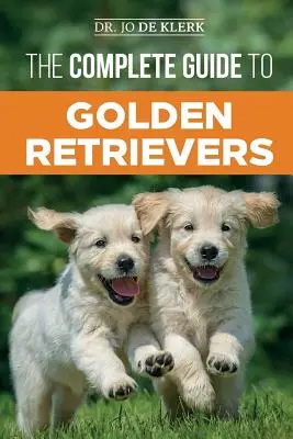 Kompletny przewodnik po golden retrieverach: Znajdowanie, wychowywanie, szkolenie i kochanie szczeniaka rasy golden retriever - The Complete Guide to Golden Retrievers: Finding, Raising, Training, and Loving Your Golden Retriever Puppy