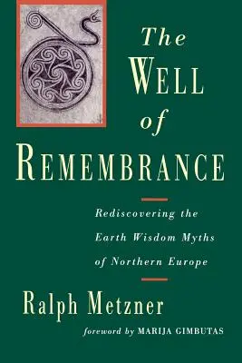 Studnia pamięci: Ponowne odkrywanie mitów mądrości Ziemi w Europie Północnej - The Well of Remembrance: Rediscovering the Earth Wisdom Myths of Northern Europe