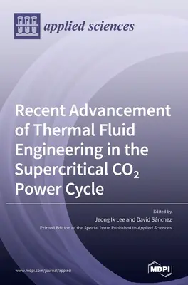 Najnowsze osiągnięcia inżynierii płynów termicznych w nadkrytycznym cyklu energetycznym CO2 - Recent Advancement of Thermal Fluid Engineering in the Supercritical CO2 Power Cycle