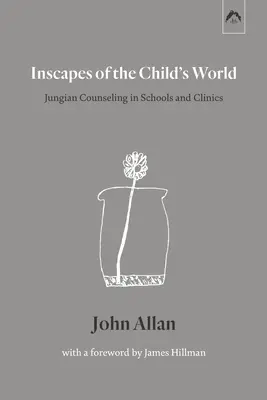 Inscapes of the Child's World: Poradnictwo jungowskie w szkołach i klinikach - Inscapes of the Child's World: Jungian Counseling in Schools and Clinics